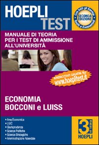Hoepli test. Manuale di teoria per i test di ammissione all'università. Vol. 3: Economia, Bocconi e Luiss Hoepli test. Manuale di teoria per i test di ammissione all'università. Vol. 3: Economia, Bocconi e Luiss