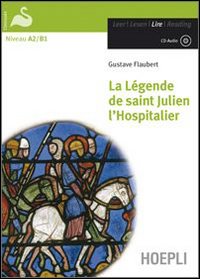 La legende de Saint Julien l'hospitalier. Con CD-Audio La legende de Saint Julien l'hospitalier. Con CD-Audio