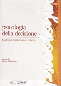 Psicologia della decisione. Biologia, evoluzione, cultura Psicologia della decisione. Biologia, evoluzione, cultura