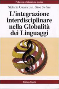 L'integrazione interdisciplinare nella globalità dei linguaggi L'integrazione interdisciplinare nella globalità dei linguaggi