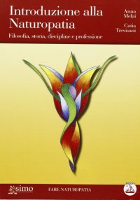 Introduzione alla naturopatia. Filosofia, storia, discipline e professione