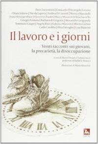 Il lavoro e i giorni. Venti racconti sul lavoro, la precarietà, la disoccupazione