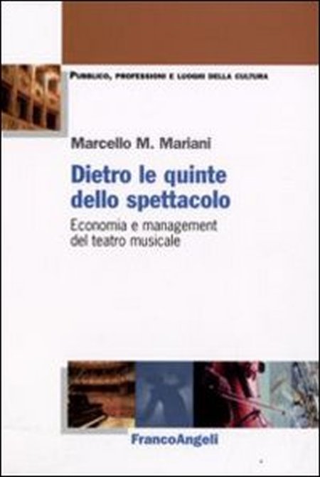 Dietro le quinte dello spettacolo. Economia e management del teatro musicale Dietro le quinte dello spettacolo. Economia e management del teatro musicale