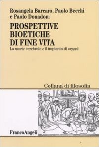 Prospettive bioetiche di fine vita. La morte cerebrale e il trapianto di organi Prospettive bioetiche di fine vita. La morte cerebrale e il trapianto di organi