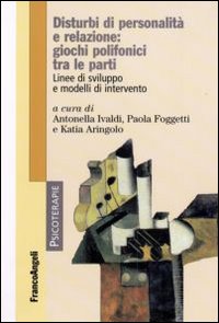 Disturbi di personalità e relazione: giochi polifonici tra le parti. Linee di sviluppo e modelli di intervento Disturbi di personalità e relazione: giochi polifonici tra le parti. Linee di sviluppo e modelli di intervento