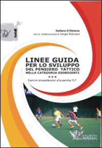 Linee guida per lo sviluppo del pensiero tattico nella categoria esordienti. Con DVD Linee guida per lo sviluppo del pensiero tattico nella categoria esordienti. Con DVD
