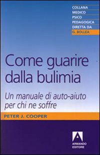 Come guarire dalla bulimia. Un manuale di auto-aiuto per chi ne soffre Come guarire dalla bulimia. Un manuale di auto-aiuto per chi ne soffre