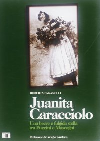 Juanita Caracciolo. Una Breve e Fulgida Stella tra Puccini e Mascagni