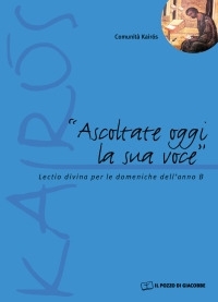 Ascoltate oggi la sua voce. Lectio divina per le domeniche dell'anno B Ascoltate oggi la sua voce. Lectio divina per le domeniche dell'anno B