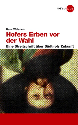 Hofers erben vor der wahl eine streitschrift über Südtirols Zukungt Hofers erben vor der wahl eine streitschrift über Südtirols Zukungt