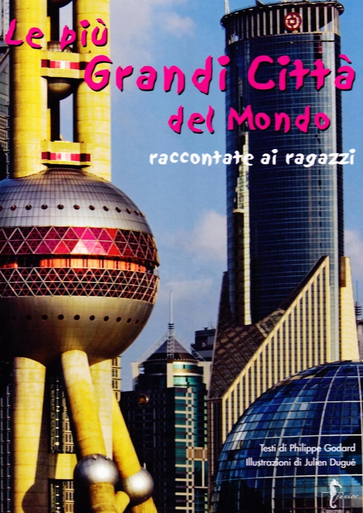 Le più grandi città del mondo raccontate ai ragazzi. Ediz. illustrata Le più grandi città del mondo raccontate ai ragazzi. Ediz. illustrata
