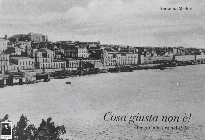 Cosa Giusta non C'È! Reggio Com'Era nel 1908 Cosa Giusta non C'È! Reggio Com'Era nel 1908