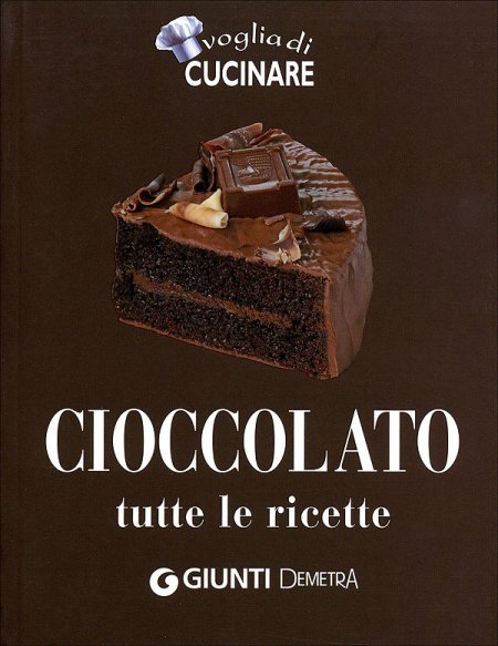 Cioccolato. Tutte le ricette. Ediz. illustrata Cioccolato. Tutte le ricette. Ediz. illustrata