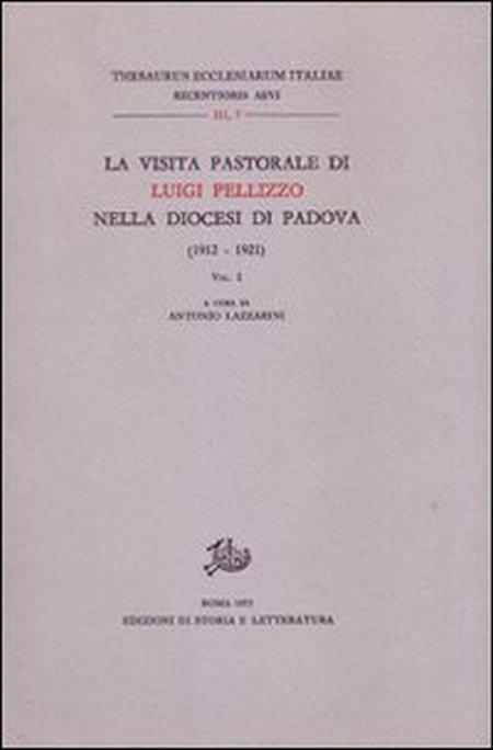 La visita pastorale di Luigi Pellizzo nella diocesi di Padova (1912-1921). Vol. 1 La visita pastorale di Luigi Pellizzo nella diocesi di Padova (1912-1921). Vol. 1