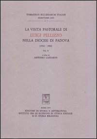 La visita pastorale di Luigi Pellizzo nella diocesi di Padova (1912-1921). Vol. 2 La visita pastorale di Luigi Pellizzo nella diocesi di Padova (1912-1921). Vol. 2