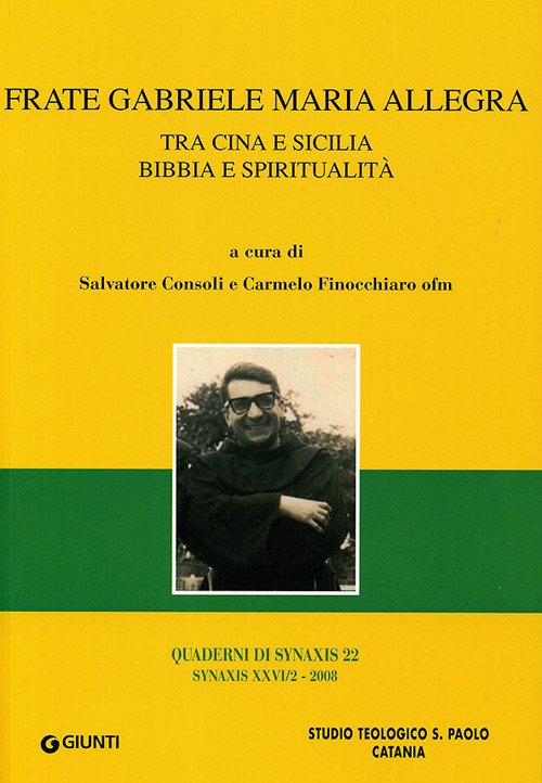 Frate Gabriele Maria Allegra. Tra Cina e Sicilia. Bibbia e Spiritualità Frate Gabriele Maria Allegra. Tra Cina e Sicilia. Bibbia e Spiritualità