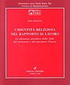 L'identità religiosa nel rapporto di lavoro. La rilevanza giuridica della 'fede' del prestatore e del percettore d'opera L'identità religiosa nel rapporto di lavoro. La rilevanza giuridica della 'fede' del prestatore e del percettore d'opera