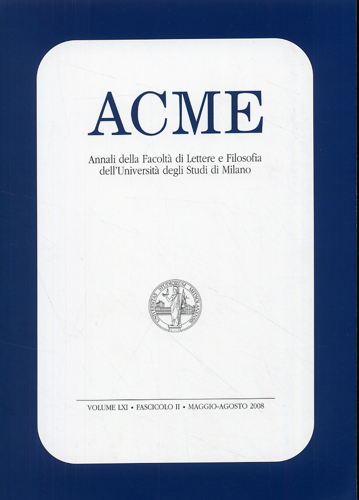 ACME - Annali della Facoltà di Lettere e Filosofia dell'Università degli Studi di Milano. Volume LXI. Fascicolo II. Maggio-agosto 2008 ACME - Annali della Facoltà di Lettere e Filosofia dell'Università degli Studi di Milano. Volume LXI. Fascicolo II. Maggio-agosto 2008