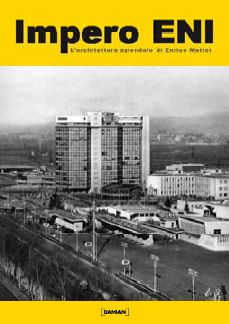 Impero Eni. L'architettura aziendale e l'urbanistica di Enrico Mattei Impero Eni. L'architettura aziendale e l'urbanistica di Enrico Mattei