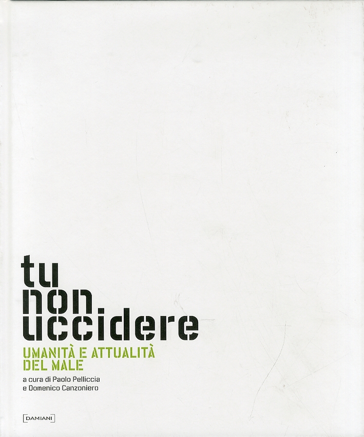 Tu non Uccidere. Umanità e Attualità del Male Tu non Uccidere. Umanità e Attualità del Male