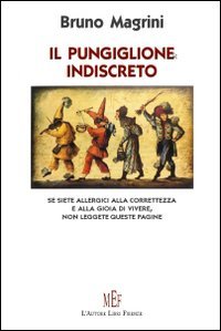 Il pungiglione indiscreto. Pagine "pungenti" sull'uomo, sulla vita, sulla morte