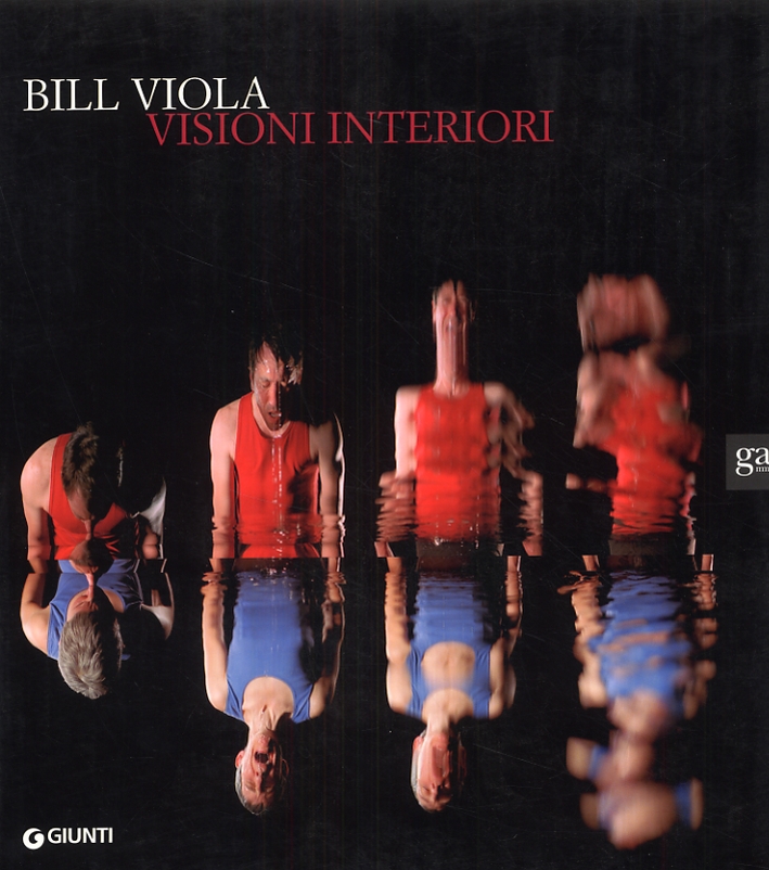 Bill Viola. Visioni interiori Bill Viola. Visioni interiori