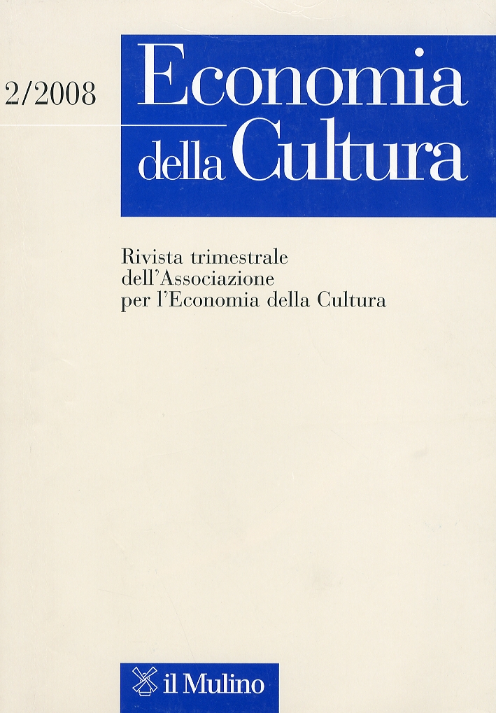 Economia della cultura. Rivista trimestrale dell'associazione della Cultura. 2/2008 Economia della cultura. Rivista trimestrale dell'associazione della Cultura. 2/2008