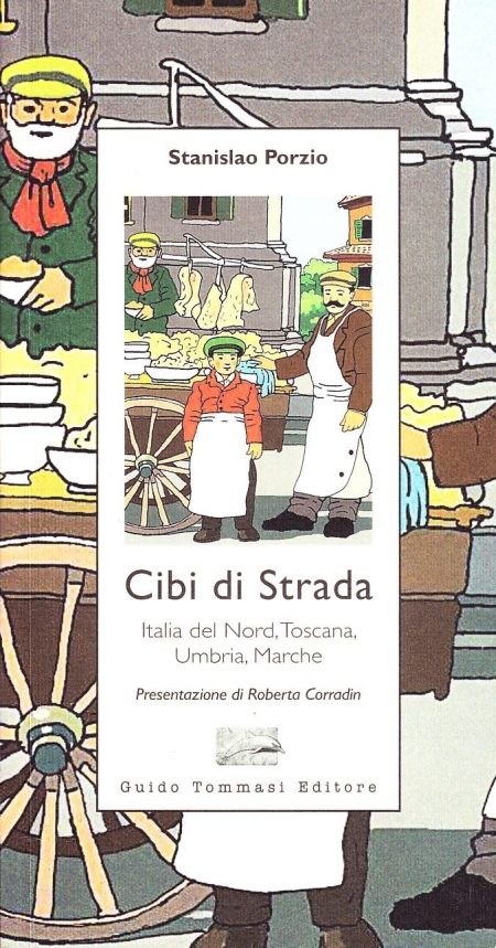Cibi di strada. Italia del nord, Toscana, Umbria, Marche Cibi di strada. Italia del nord, Toscana, Umbria, Marche