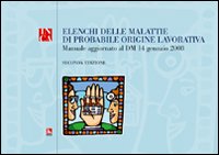 Elenchi delle malattie di probabile origine lavorativa. Manuale aggiornato al D.M. 14 gennaio 2008. Con CD-ROM Elenchi delle malattie di probabile origine lavorativa. Manuale aggiornato al D.M. 14 gennaio 2008. Con CD-ROM