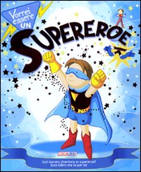 Vorrei Essere un Supereroe. Con Gadget Vorrei Essere un Supereroe. Con Gadget
