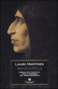 Savonarola. Moralità e Politica nella Firenze nel Quattrocento Savonarola. Moralità e Politica nella Firenze nel Quattrocento
