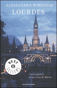 Lourdes. I miei giorni al servizio di Maria Lourdes. I miei giorni al servizio di Maria