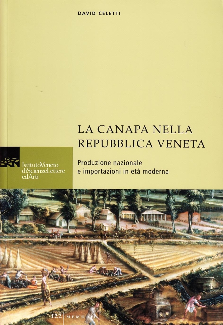 La canapa nella Repubblica veneta. Produzione nazionale e importazione in età moderna La canapa nella Repubblica veneta. Produzione nazionale e importazione in età moderna