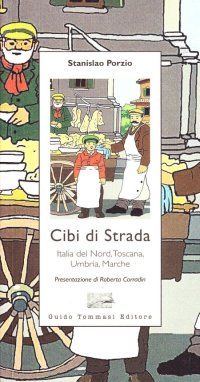 Cibi di strada. Italia del nord, Toscana, Umbria, Marche