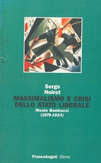 Massimalismo e crisi dello Stato liberale. Nicola Bombacci (1879-1924)