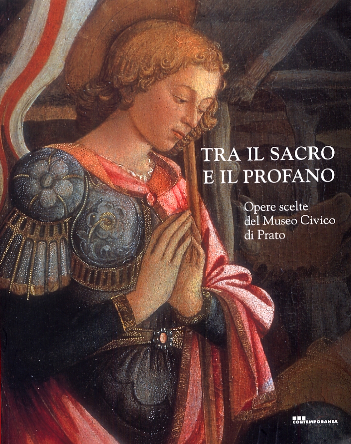 Tra il sacro e il profano. Opere scelte del Museo Civico di Prato Tra il sacro e il profano. Opere scelte del Museo Civico di Prato