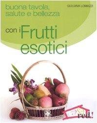 Buona tavola, salute e bellezza con i frutti esotici