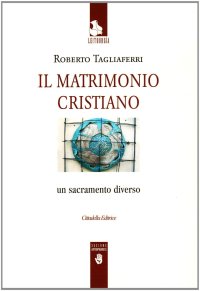 Il Matrimonio Cristiano. Un Sacramento Diverso