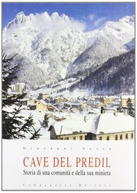 Cave del Predil. Storia di una comunità e la sua miniera