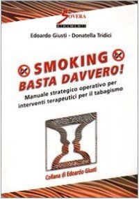 Smoking. Basta Davvero! Manuale Strategico Operativo per Interventi Terapeutici per il Tabagismo