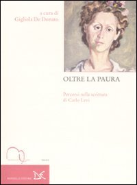 Oltre la paura. Percorsi nella scrittura di Carlo Levi