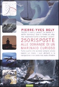 Duecentocinquanta risposte alle domande di un marinaio curioso. Ediz. illustrata Duecentocinquanta risposte alle domande di un marinaio curioso. Ediz. illustrata