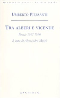 Tra alberi e vicende. Poesie 1967-1990 Tra alberi e vicende. Poesie 1967-1990