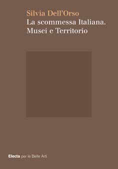 Musei e Territorio. Una Scommessa Italiana Musei e Territorio. Una Scommessa Italiana