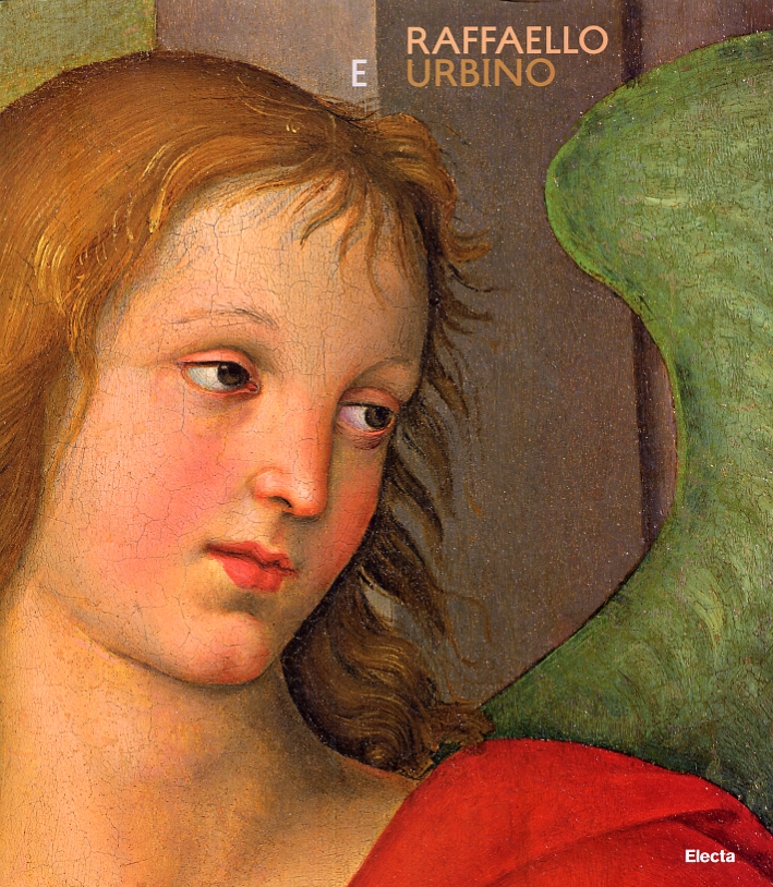 Raffaello e Urbino. La Formazione Giovanile e i Rapporti con la Città Natale Raffaello e Urbino. La Formazione Giovanile e i Rapporti con la Città Natale