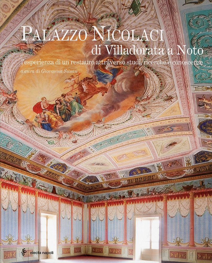 Palazzo Nicolaci di Villadorata a Noto. L'Esperienza di un Restauro Attraverso Studi, Ricerche e Conoscenze Palazzo Nicolaci di Villadorata a Noto. L'Esperienza di un Restauro Attraverso Studi, Ricerche e Conoscenze