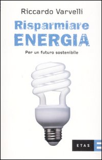 Risparmiare energia. Per un futuro sostenibile Risparmiare energia. Per un futuro sostenibile