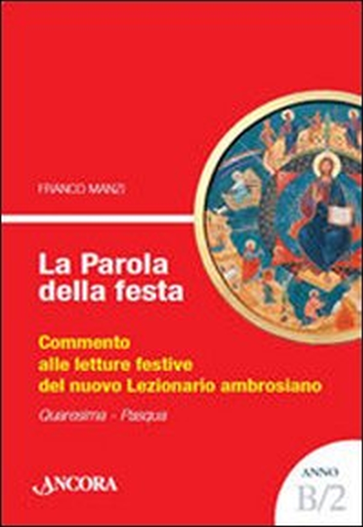 La parola della festa. Commento alle letture del nuovo lezionario ambrosiano. Anno B 2 La parola della festa. Commento alle letture del nuovo lezionario ambrosiano. Anno B 2