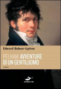 Pelham. Avventure di un gentiluomo Pelham. Avventure di un gentiluomo