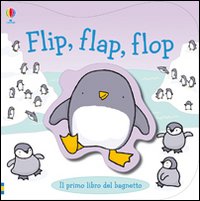 Flip, flap, flop. Ediz. illustrata Flip, flap, flop. Ediz. illustrata